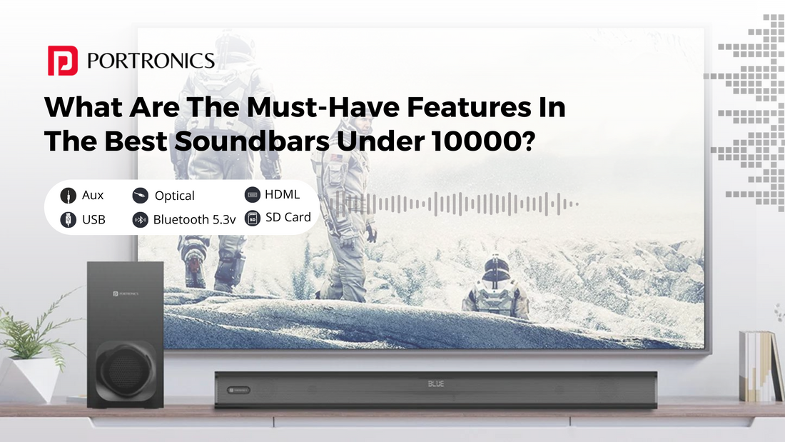  What Are The Must-Have Features In The Best Soundbars Under 10000_